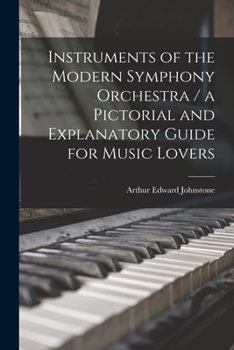 Paperback Instruments of the Modern Symphony Orchestra / a Pictorial and Explanatory Guide for Music Lovers Book