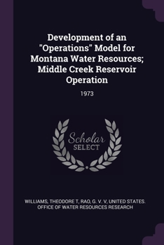 Paperback Development of an "Operations" Model for Montana Water Resources; Middle Creek Reservoir Operation: 1973 Book