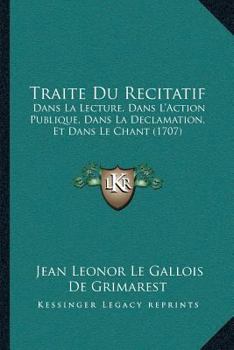 Paperback Traite Du Recitatif: Dans La Lecture, Dans L'Action Publique, Dans La Declamation, Et Dans Le Chant (1707) [French] Book