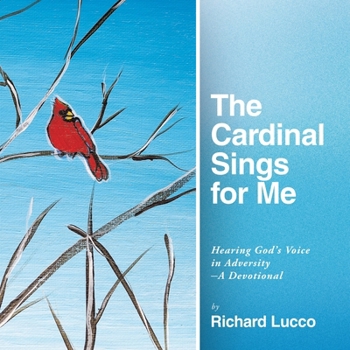 Paperback The Cardinal Sings for Me: Hearing God's Voice in Adversity a Devotional Book