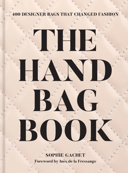 Hardcover The Handbag Book: 400 Designer Bags That Changed Fashion Book