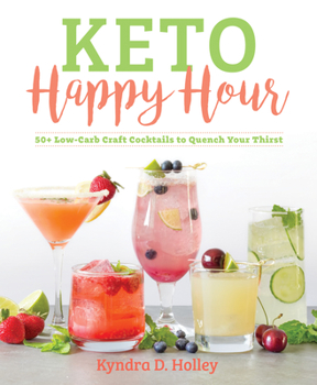 Paperback Keto Happy Hour: 50+ Low-Carb Craft Cocktails to Quench Your Thirst Book
