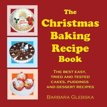 Paperback The Christmas Baking Recipe Book: The best easy, tried and tested cakes, puddings and dessert recipes Book