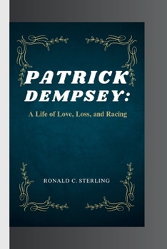 PATRICK DEMPSEY: A Life of Love, Loss, and Racing B0CN2Y21NJ Book Cover
