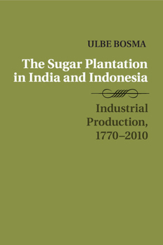Paperback The Sugar Plantation in India and Indonesia: Industrial Production, 1770-2010 Book