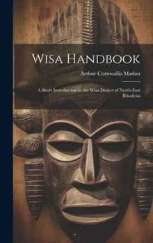 Hardcover Wisa Handbook: A Short Introduction to the Wisa Dialect of North-East Rhodesia Book