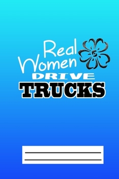 Paperback Real Women Drive Trucks: Truck Driver Mileage Log Book-Gift For Female Truck Drivers Book