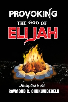 Paperback Provoking the God of Elijah: Moving God to ACT Book