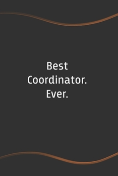 Paperback Best Coordinator. Ever: Blank Lined Journal for Coworkers and Friends - Perfect Employee Appreciation Gift Idea Book