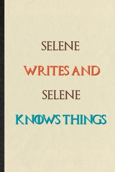 Paperback Selene Writes And Selene Knows Things: Novelty Blank Lined Personalized First Name Notebook/ Journal, Appreciation Gratitude Thank You Graduation Souv Book