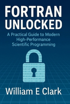 Paperback Fortran Unlocked: A Practical Guide to Modern High-Performance Scientific Programming Book