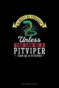 Paperback Always Be Yourself Unless You Can Be A Pitviper Then Be A Pitviper: Song Writing Journal Book