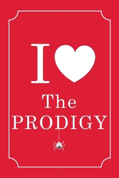 I Love The Prodigy: The Prodigy Journal Diary Notebook, Lined Blank Journal Notebook, Journal for Girls, Diary, Notes, Lyrics, Lover, 6 x 9 inches, 120 pages
