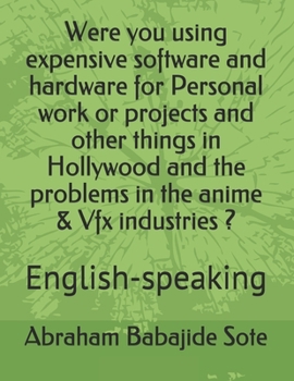 Paperback Were you using expensive software and hardware for Personal work or projects and other things in Hollywood and the problems in the anime & Vfx industr Book