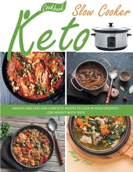 Paperback Keto Slow Cooker Cookbook: Healthy, Not Expensive, and Easy Low-Carb Ketogenic Recipes for All the Family That Cook by Themselves in Your Crockpo Book