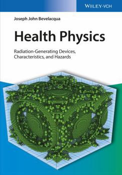 Hardcover Health Physics: Radiation-Generating Devices, Characteristics, and Hazards Book