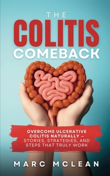 Paperback The Colitis Comeback: Overcome Ulcerative Colitis Naturally - Stories, Strategies & Steps That Truly Work Book