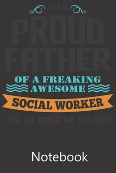 Paperback I'm A Proud Father of A Freaking Awesome Social Worker: Notebook, Composition Book for School Diary Writing Notes, Taking Notes, Recipes, Sketching, W Book