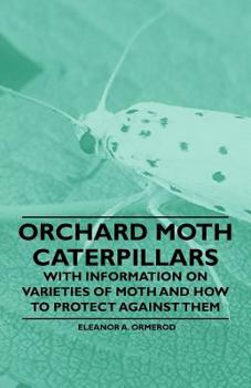 Paperback Orchard Moth Caterpillars - With Information on Varieties of Moth and How to Protect Against Them Book