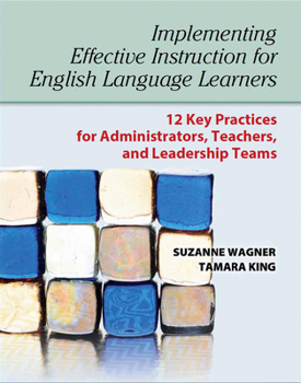 Paperback Implementing Effective Instruction for English Language Learners: 12 Key Practices for Administrators, Teachers, and Leadership Teams Book