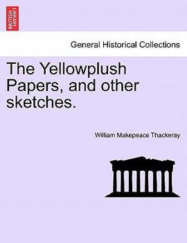 Paperback The Yellowplush Papers, and Other Sketches. Book