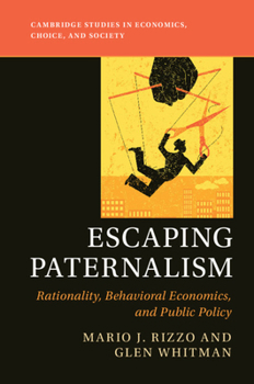 Paperback Escaping Paternalism: Rationality, Behavioral Economics, and Public Policy Book