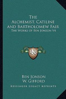 Paperback The Alchemist, Catiline and Bartholomew Fair: The Works of Ben Jonson V4 Book