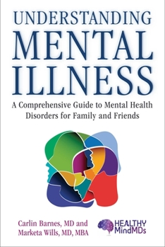 Hardcover Understanding Mental Illness: A Comprehensive Guide to Mental Health Disorders for Family and Friends Book