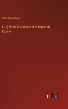 Hardcover Le cycle de la croisade et la famille de Bouillon [French] Book
