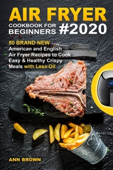 Paperback Air Fryer Cookbook for Beginners #2020: 50 Brand New American and English Air Fryer Recipes to Cook Easy & Healthy Crispy Meals with Less Oil Book
