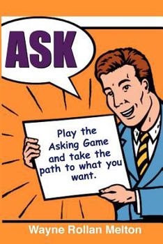 Paperback Ask Play the Asking Game and Take the Path to What You Want Book