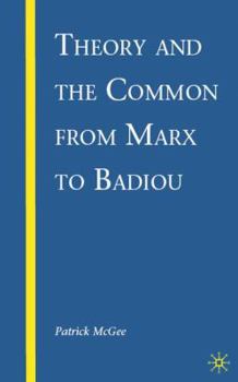 Hardcover Theory and the Common from Marx to Badiou Book