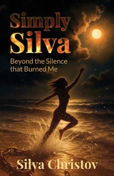 Paperback Simply Silva: Beyond the Silence that Burned Me Book