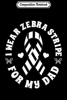 Composition Notebook: I Wear Zebra Stripe For My Dad Carcinoid Cancer Ribbon  Journal/Notebook Blank Lined Ruled 6x9 100 Pages