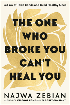 Hardcover The One Who Broke You Can't Heal You: Let Go of Toxic Bonds and Build Healthy Ones Book