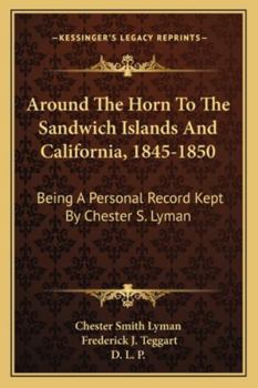 Paperback Around the Horn to the Sandwich Islands and California, 1845-1850: Being a Personal Record Kept by Chester S. Lyman Book