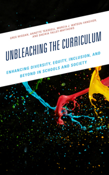 Paperback Unbleaching the Curriculum: Enhancing Diversity, Equity, Inclusion, and Beyond in Schools and Society Book