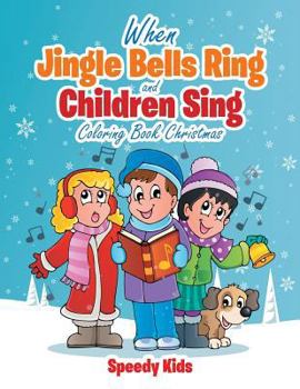 Paperback When Jingle Bells Ring and Children Sing: Coloring Book Christmas Book