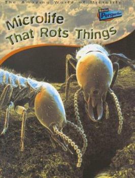 Microlife That Rots Things (Amazing World of Microlife) - Book  of the Raintree Perspectives: The Amazing World Of Microlife