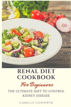 Renal Diet Cookbook for Beginners: The ultimate Diet to control Kidney Disease