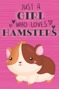 Paperback Just a Girl Who Loves Hamsters: Blank Lined Journal, Notebook, Diary, Planner with Favorite Animal Quote / 6 x 9 / 110 Lined Pages / Great Gift Idea . Book