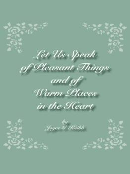Paperback Let Us Speak of Pleasant Things and of Warm Places in the Heart Book