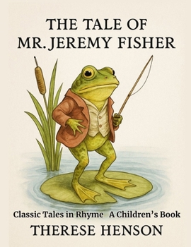 The Tale of Mr. Jeremy Fisher: Classic Tales in Rhyme
