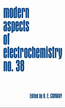 Modern Aspects of Electrochemistry, Number 38 - Book #38 of the Modern Aspects of Electrochemistry