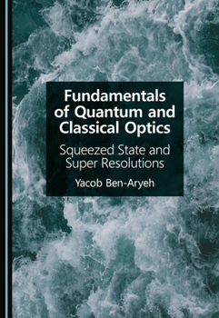 Hardcover Fundamentals of Quantum and Classical Optics: Squeezed State and Super Resolutions Book