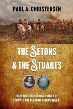 The Setons and the Stuarts: From the birth of Mary Queen of Scots to the death of King Charles I