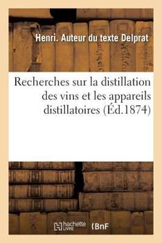 Paperback Recherches Sur La Distillation Des Vins Et Les Appareils Distillatoires [French] Book