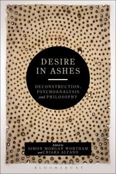 Paperback Desire in Ashes: Deconstruction, Psychoanalysis, Philosophy Book