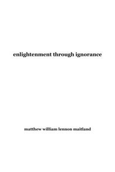 Paperback enlightenment through ignorance Book