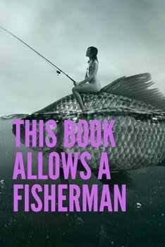 Paperback This book allows a fisherman: when and where of the days fishing 120 pages (6"x 9") Book